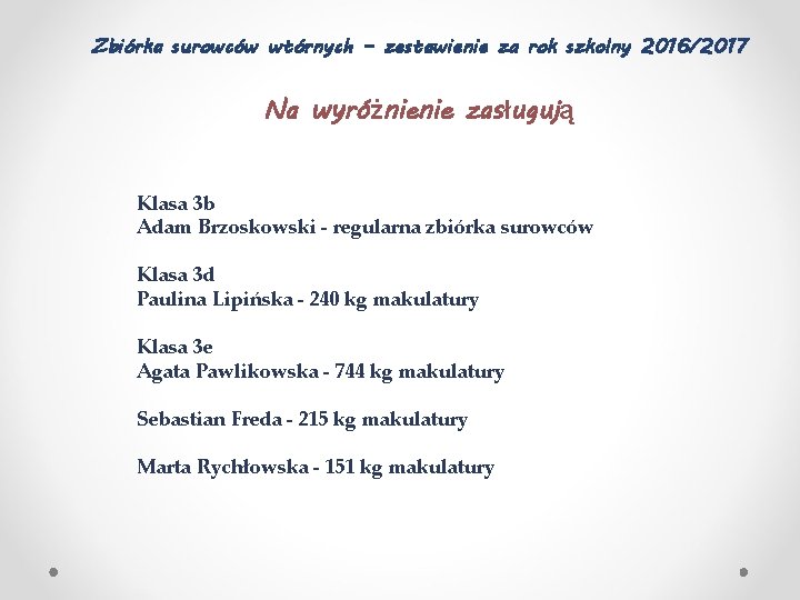 Zbiórka surowców wtórnych – zestawienie za rok szkolny 2016/2017 Na wyróżnienie zasługują Klasa 3