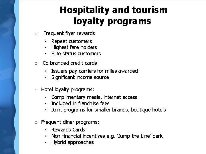 Hospitality and tourism loyalty programs o Frequent flyer rewards • Repeat customers • Highest