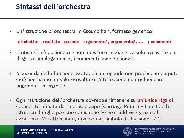 Sintassi dell’orchestra • Un’istruzione di orchestra in Csound ha il formato generico: etichetta: risultato