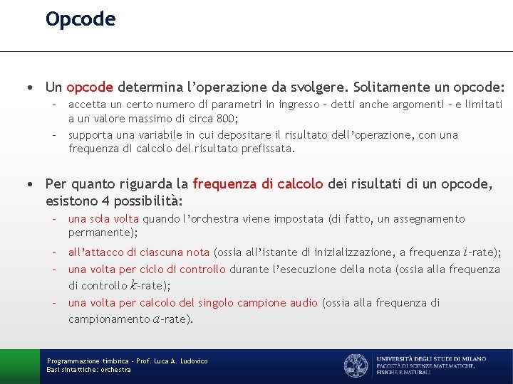 Opcode • Un opcode determina l’operazione da svolgere. Solitamente un opcode: – accetta un