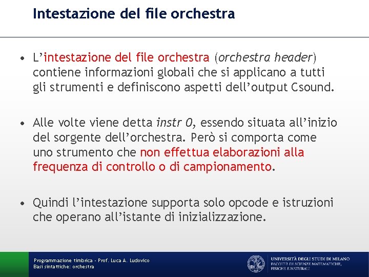 Intestazione del file orchestra • L’intestazione del file orchestra (orchestra header) contiene informazioni globali
