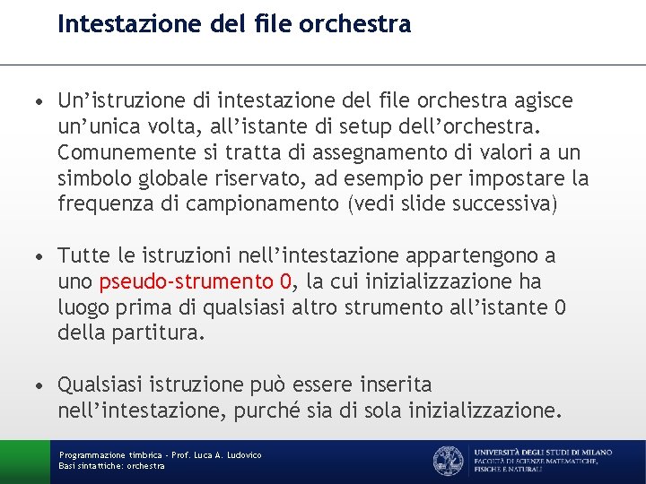 Intestazione del file orchestra • Un’istruzione di intestazione del file orchestra agisce un’unica volta,