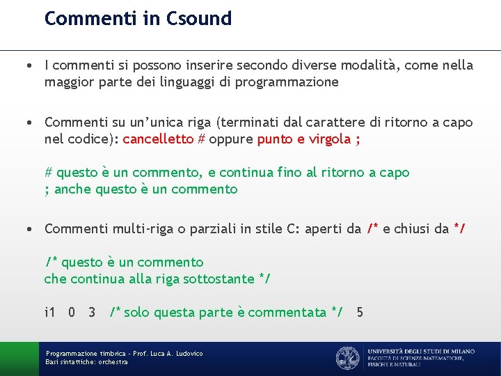 Commenti in Csound • I commenti si possono inserire secondo diverse modalità, come nella