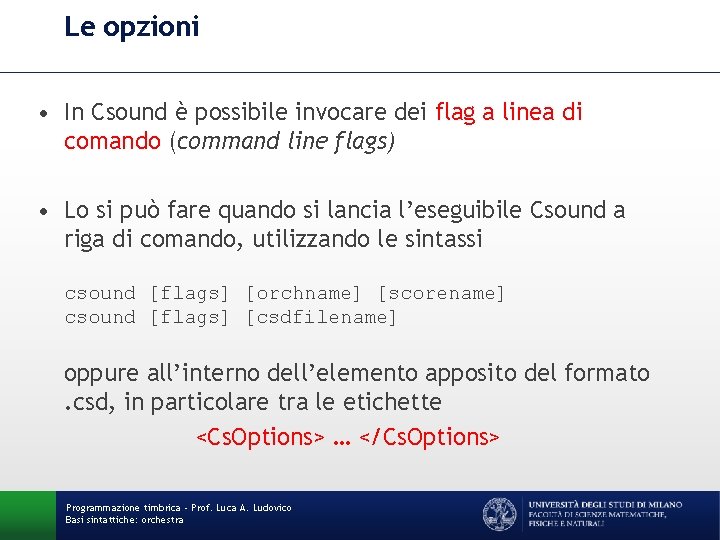 Le opzioni • In Csound è possibile invocare dei flag a linea di comando