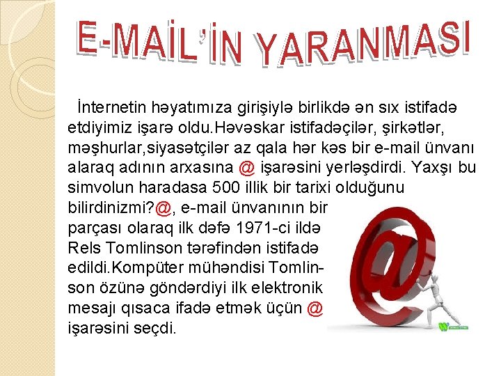  İnternetin həyatımıza girişiylə birlikdə ən sıx istifadə etdiyimiz işarə oldu. Həvəskar istifadəçilər, şirkətlər,