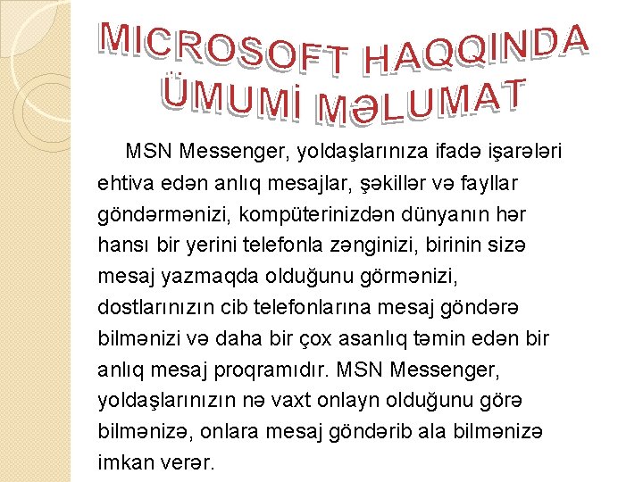  MSN Messenger, yoldaşlarınıza ifadə işarələri ehtiva edən anlıq mesajlar, şəkillər və fayllar göndərmənizi,