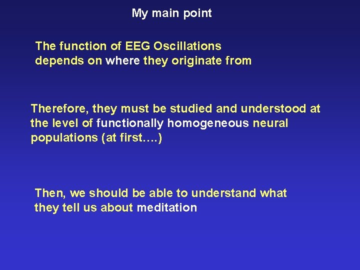 My main point The function of EEG Oscillations depends on where they originate from