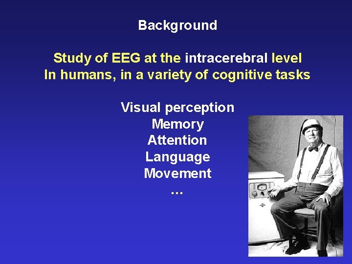Background Study of EEG at the intracerebral level In humans, in a variety of