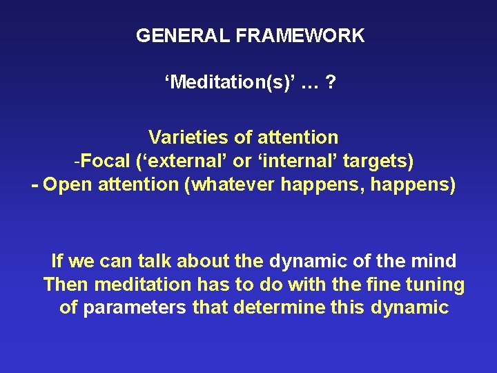 GENERAL FRAMEWORK ‘Meditation(s)’ … ? Varieties of attention -Focal (‘external’ or ‘internal’ targets) -