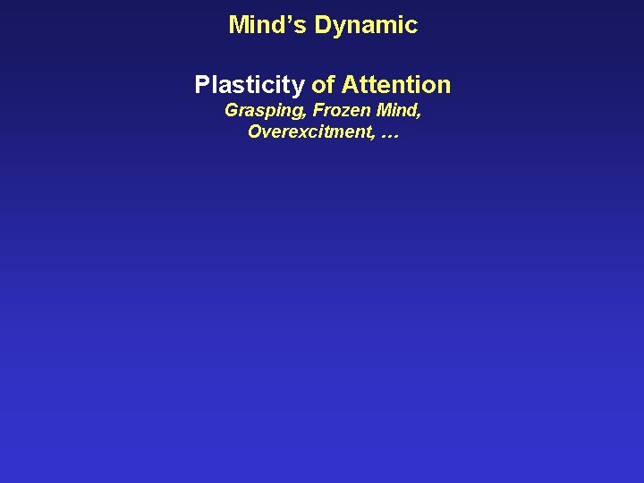 Mind’s Dynamic Plasticity of Attention Grasping, Frozen Mind, Overexcitment, … 