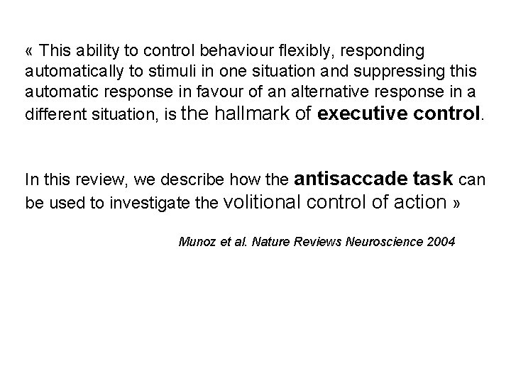  « This ability to control behaviour flexibly, responding automatically to stimuli in one