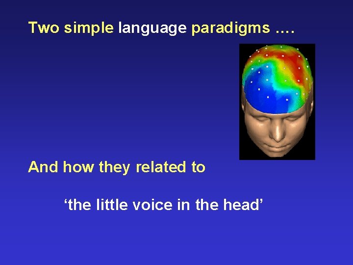 Two simple language paradigms …. And how they related to ‘the little voice in