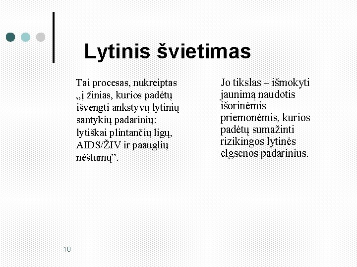 Lytinis švietimas Tai procesas, nukreiptas „į žinias, kurios padėtų išvengti ankstyvų lytinių santykių padarinių: