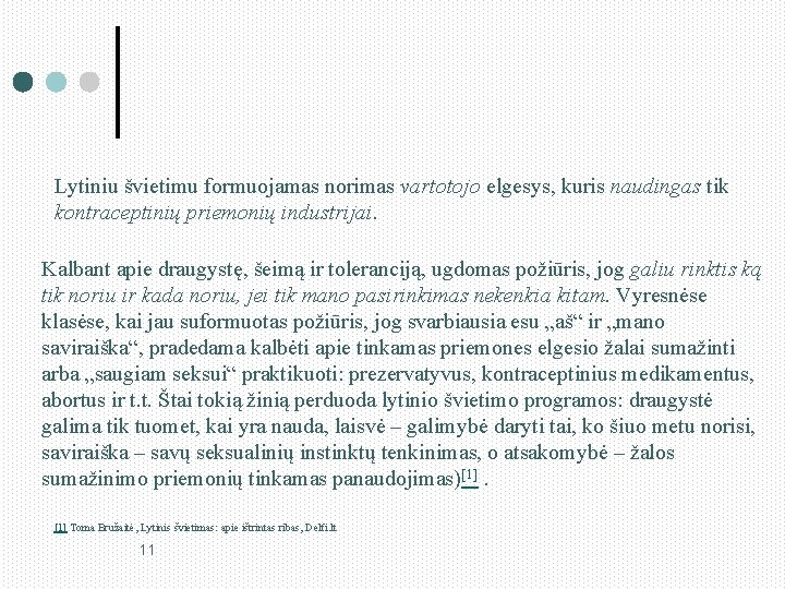 Lytiniu švietimu formuojamas norimas vartotojo elgesys, kuris naudingas tik kontraceptinių priemonių industrijai. Kalbant apie