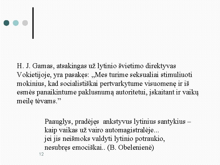 H. J. Gamas, atsakingas už lytinio švietimo direktyvas Vokietijoje, yra pasakęs: „Mes turime seksualiai