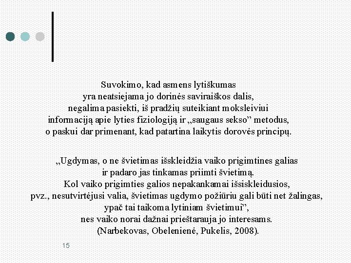 Suvokimo, kad asmens lytiškumas yra neatsiejama jo dorinės saviraiškos dalis, negalima pasiekti, iš pradžių