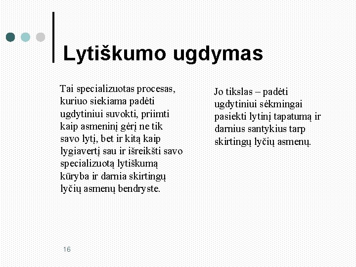 Lytiškumo ugdymas Tai specializuotas procesas, kuriuo siekiama padėti ugdytiniui suvokti, priimti kaip asmeninį gėrį