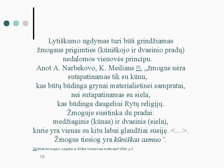 Lytiškumo ugdymas turi būti grindžiamas žmogaus prigimties (kūniškojo ir dvasinio pradų) nedalomos vienovės principu.