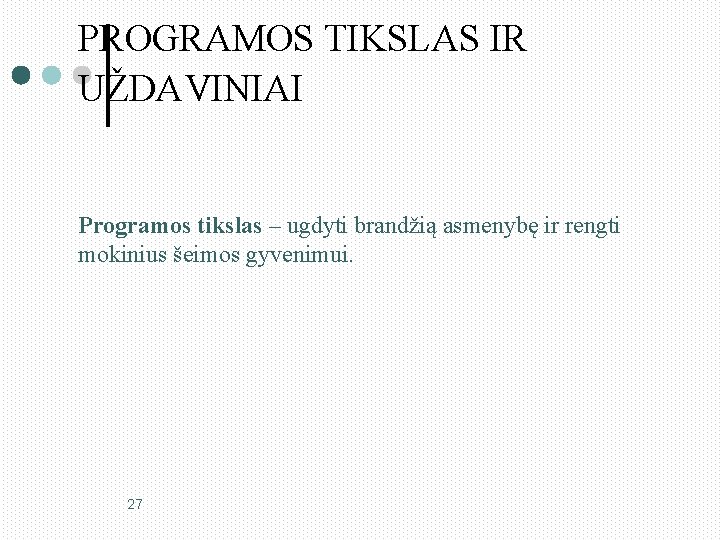 PROGRAMOS TIKSLAS IR UŽDAVINIAI Programos tikslas – ugdyti brandžią asmenybę ir rengti mokinius šeimos