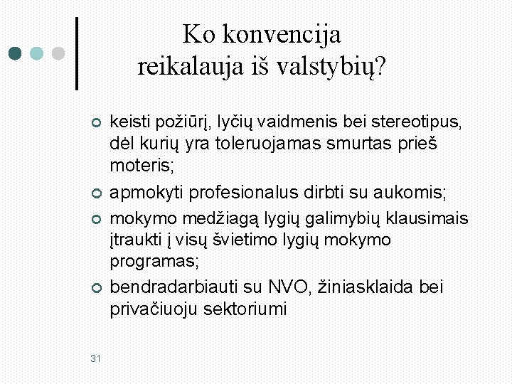 Ko konvencija reikalauja iš valstybių? ¢ ¢ 31 keisti požiūrį, lyčių vaidmenis bei stereotipus,