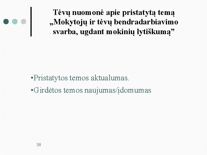 Tėvų nuomonė apie pristatytą temą „Mokytojų ir tėvų bendradarbiavimo svarba, ugdant mokinių lytiškumą” •