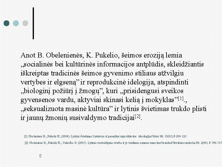 Anot B. Obelenienės, K. Pukelio, šeimos eroziją lemia „socialinės bei kultūrinės informacijos antplūdis, skleidžiantis