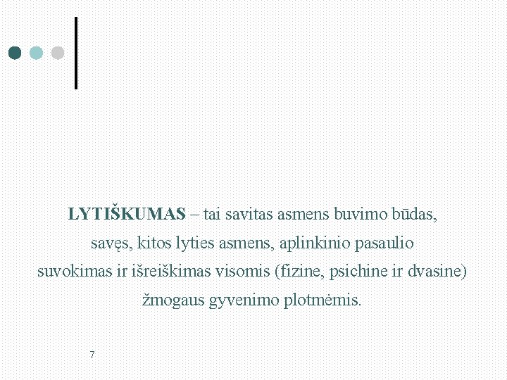 LYTIŠKUMAS – tai savitas asmens buvimo būdas, savęs, kitos lyties asmens, aplinkinio pasaulio suvokimas