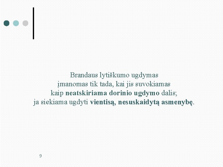 Brandaus lytiškumo ugdymas įmanomas tik tada, kai jis suvokiamas kaip neatskiriama dorinio ugdymo dalis;