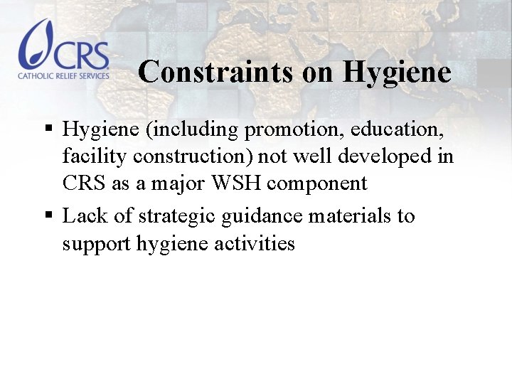Constraints on Hygiene § Hygiene (including promotion, education, facility construction) not well developed in