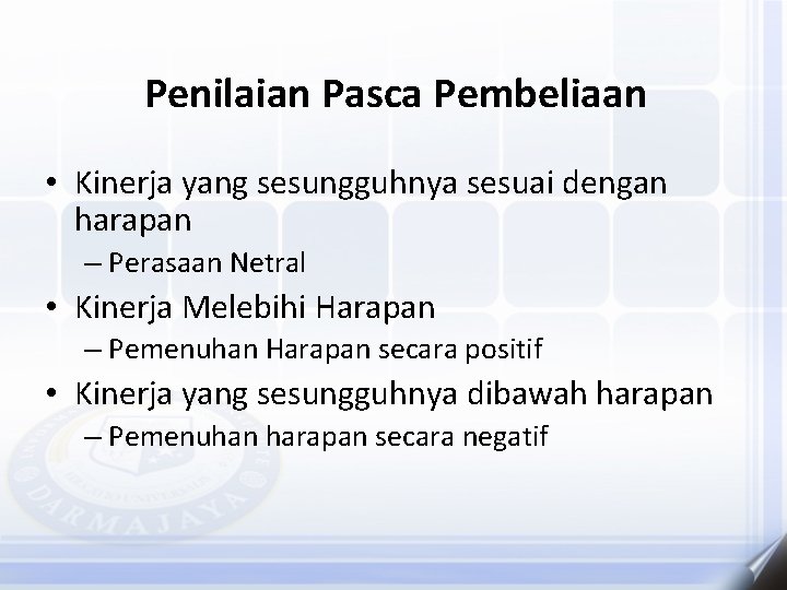 Penilaian Pasca Pembeliaan • Kinerja yang sesungguhnya sesuai dengan harapan – Perasaan Netral •