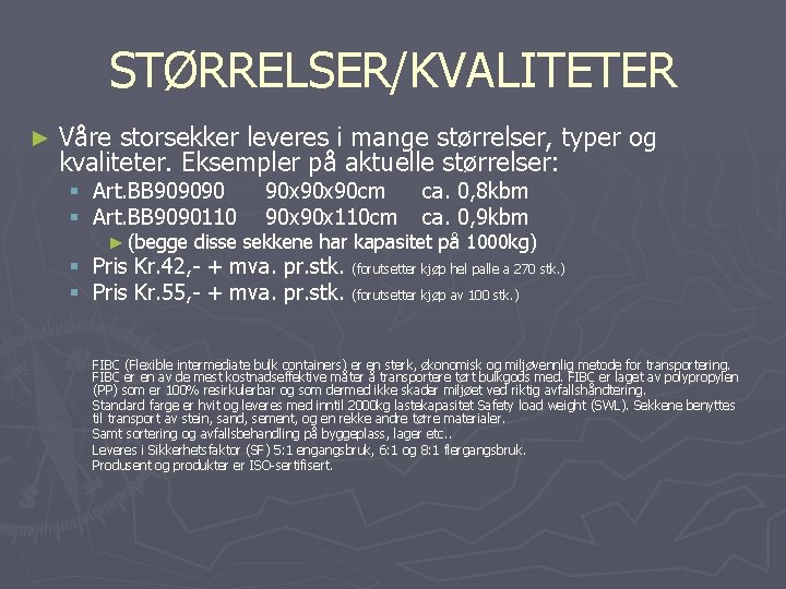 STØRRELSER/KVALITETER ► Våre storsekker leveres i mange størrelser, typer og kvaliteter. Eksempler på aktuelle