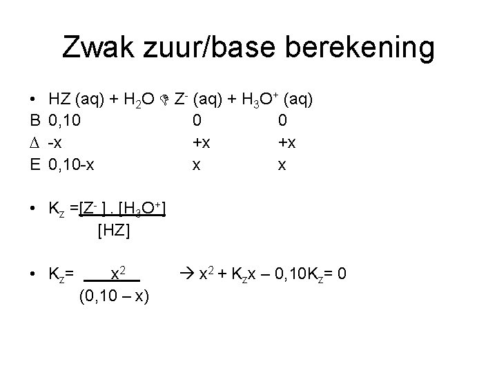Zwak zuur/base berekening • B ∆ E HZ (aq) + H 2 O Z-