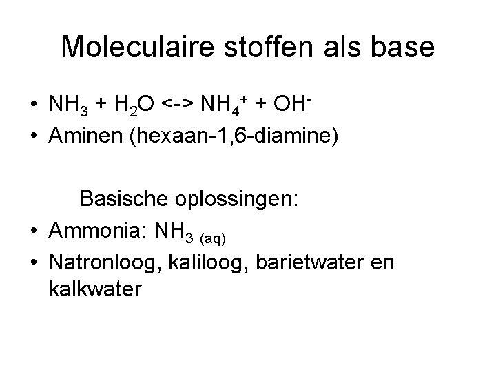 Moleculaire stoffen als base • NH 3 + H 2 O <-> NH 4+