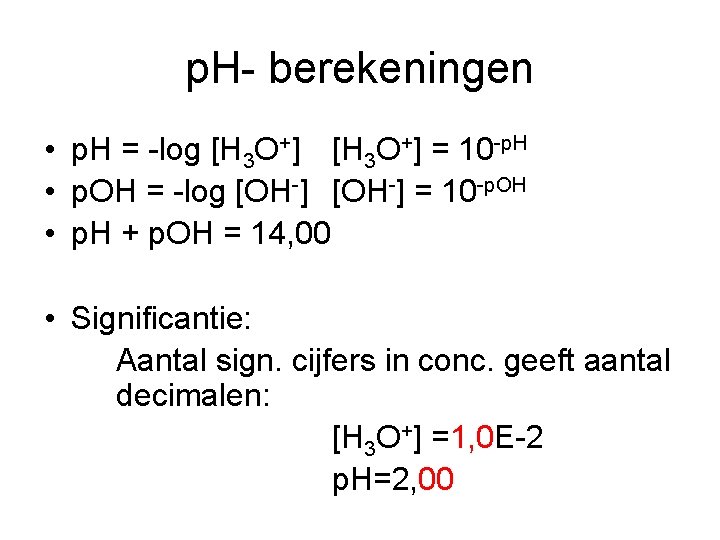 p. H- berekeningen • p. H = -log [H 3 O+] = 10 -p.