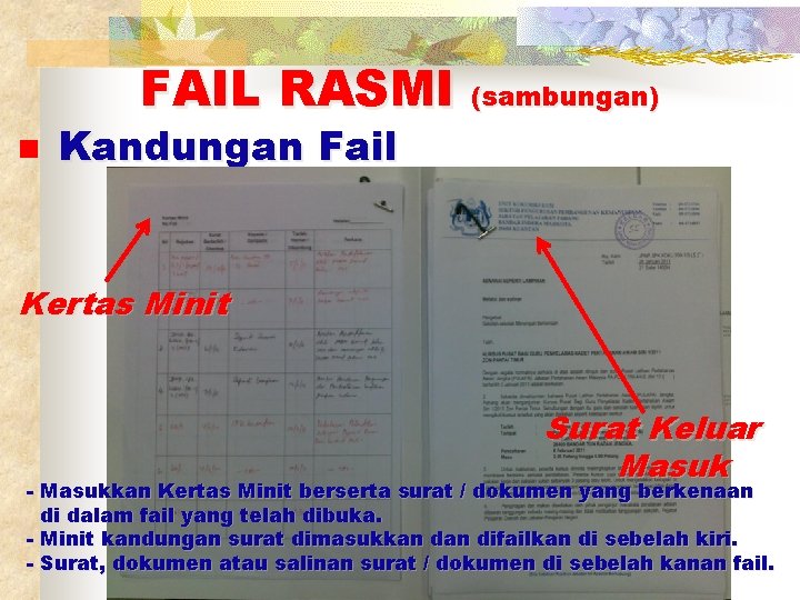 FAIL RASMI (sambungan) n Kandungan Fail Kertas Minit Surat Keluar Masuk - Masukkan Kertas