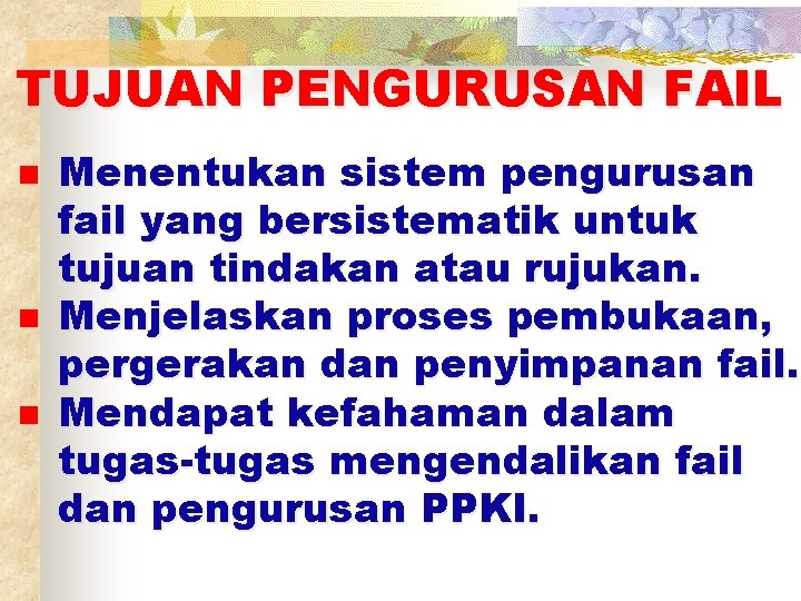 TUJUAN PENGURUSAN FAIL n n n Menentukan sistem pengurusan fail yang bersistematik untuk tujuan