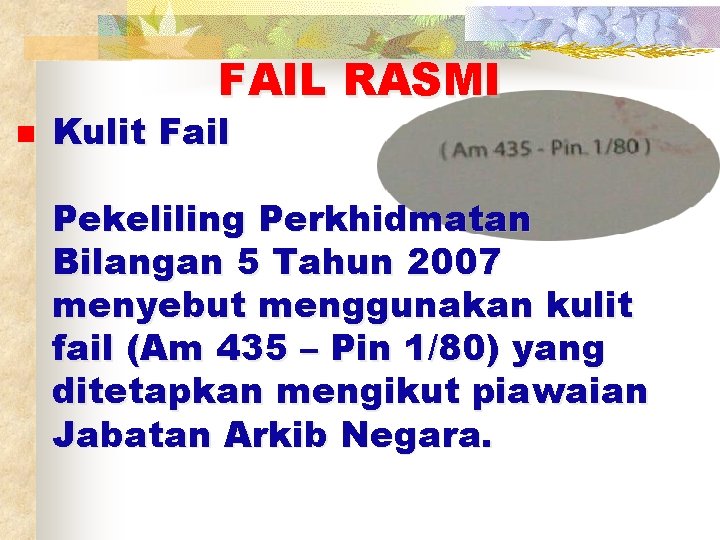 FAIL RASMI n Kulit Fail Pekeliling Perkhidmatan Bilangan 5 Tahun 2007 menyebut menggunakan kulit