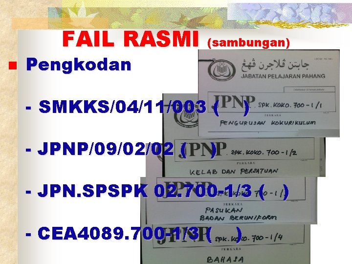 FAIL RASMI (sambungan) n Pengkodan - SMKKS/04/11/003 ( - JPNP/09/02/02 ( ) ) -