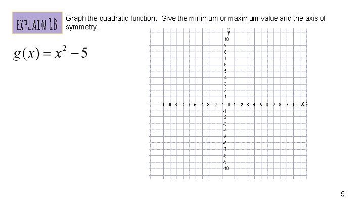 explain 1 B Graph the quadratic function. Give the minimum or maximum value and