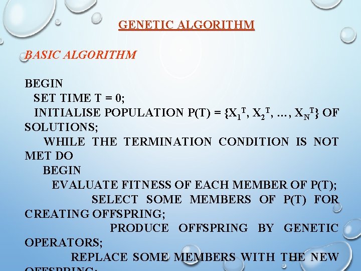 GENETIC ALGORITHM BASIC ALGORITHM BEGIN SET TIME T = 0; INITIALISE POPULATION P(T) =