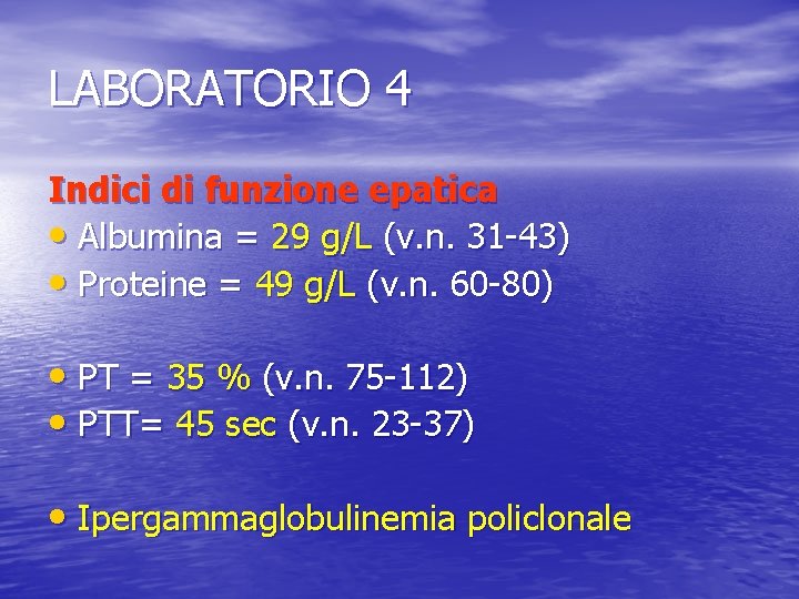 LABORATORIO 4 Indici di funzione epatica • Albumina = 29 g/L (v. n. 31