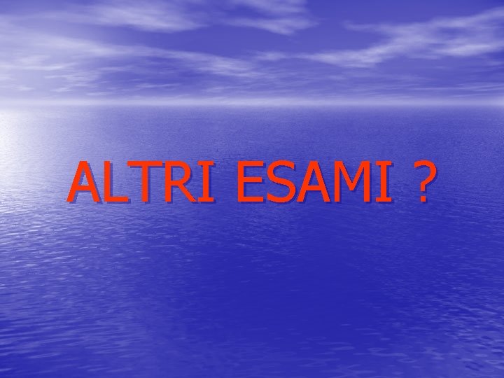 ALTRI ESAMI ? 