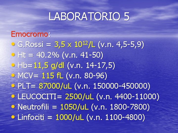 LABORATORIO 5 Emocromo: • G. Rossi = 3, 5 x 1012/L (v. n. 4,