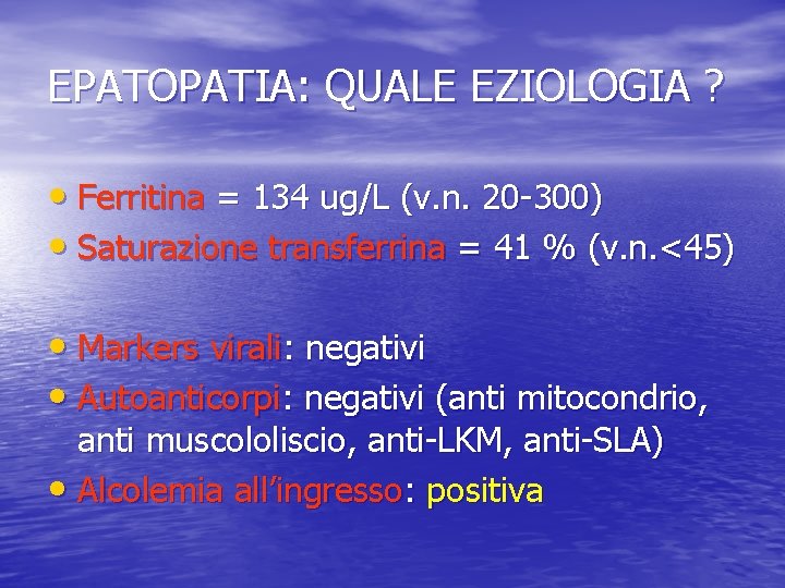 EPATOPATIA: QUALE EZIOLOGIA ? • Ferritina = 134 ug/L (v. n. 20 -300) •
