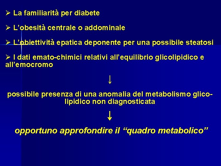 Ø La familiarità per diabete Ø L’obesità centrale o addominale Ø L’obiettività epatica deponente