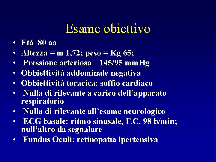 Esame obiettivo • • • Età 80 aa Altezza = m 1, 72; peso