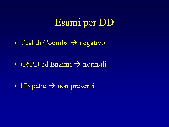 Esami per DD • Test di Coombs negativo • G 6 PD ed Enzimi