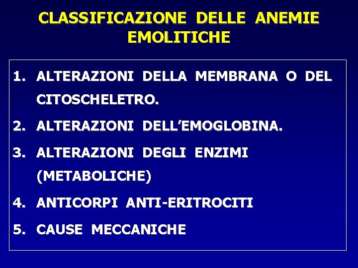 CLASSIFICAZIONE DELLE ANEMIE EMOLITICHE 1. ALTERAZIONI DELLA MEMBRANA O DEL CITOSCHELETRO. 2. ALTERAZIONI DELL’EMOGLOBINA.