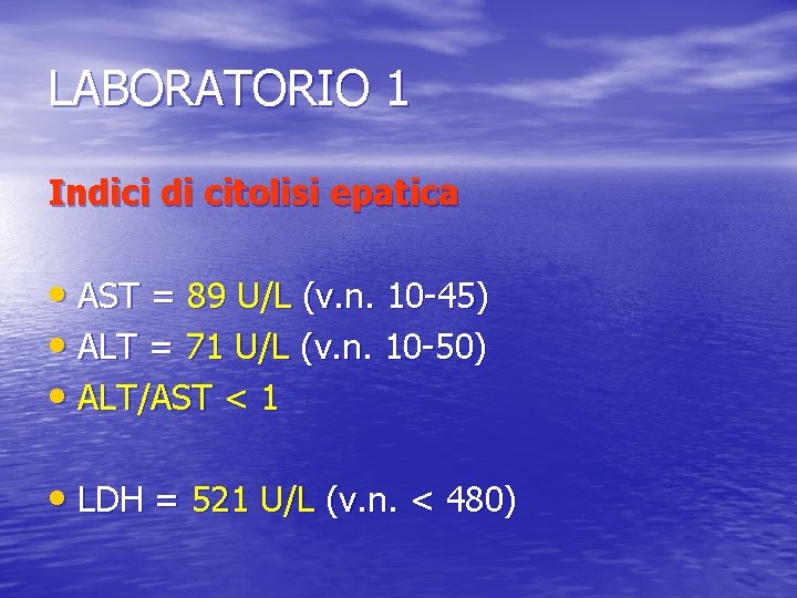 LABORATORIO 1 Indici di citolisi epatica • AST = 89 U/L (v. n. 10