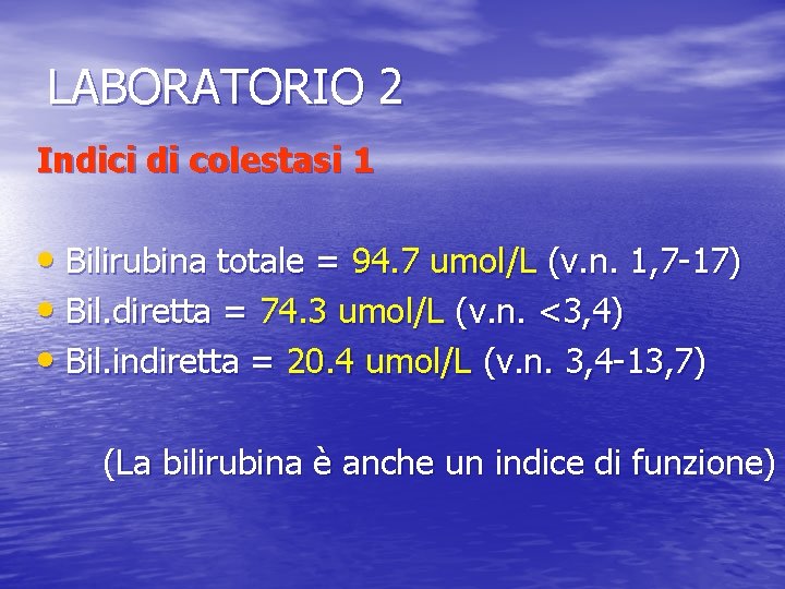 LABORATORIO 2 Indici di colestasi 1 • Bilirubina totale = 94. 7 umol/L (v.